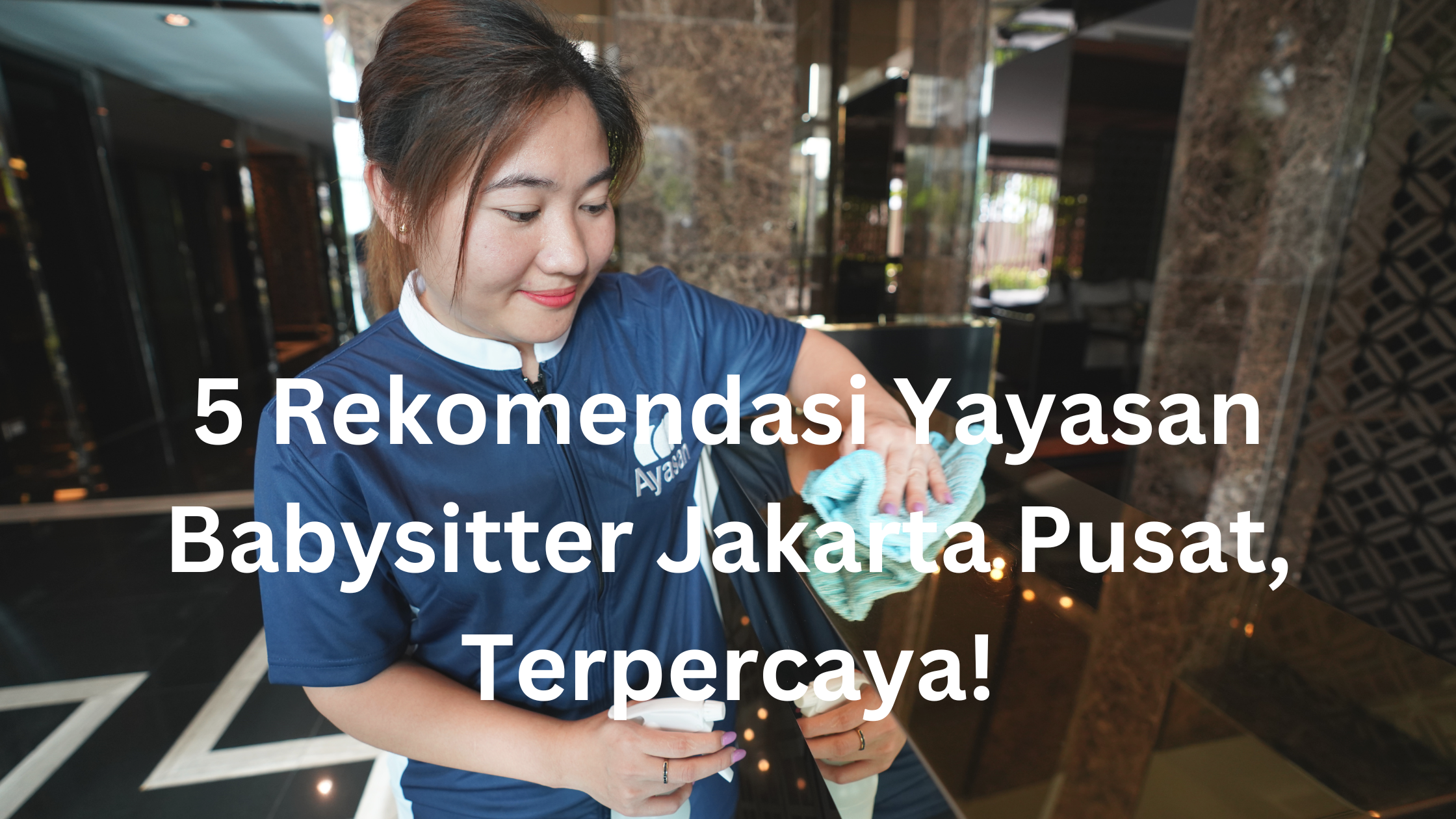 5 Rekomendasi Yayasan Babysitter Jakarta Pusat, Terpercaya!